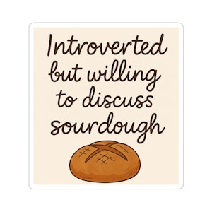 Introverted But Willing to Discuss Sourdough Sticker, Funny Bread Lover Vinyl Decal, Cottagecore Baking Sticker