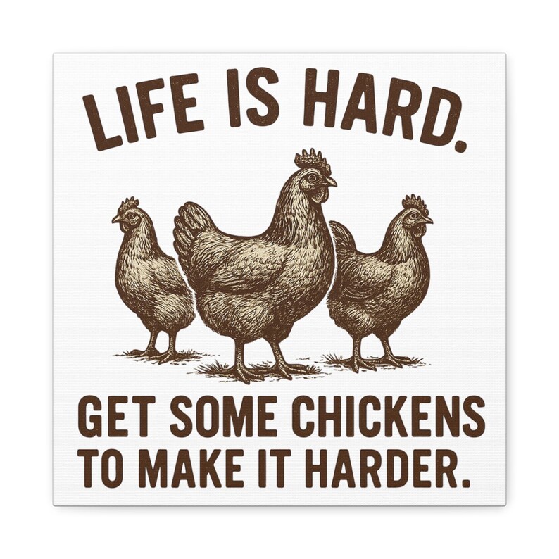 Life Is Hard Get Some Chickens to Make It Harder Canvas, Funny Chicken Wall Art, Farmhouse Decor Sign, Backyard Chicken Gift image 10