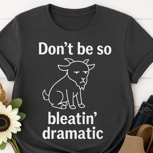 Funny Goat Quote T-Shirt - Humorous Animal Lover Tee - Gift for Birthdays and Casual Animal-Themed Wear