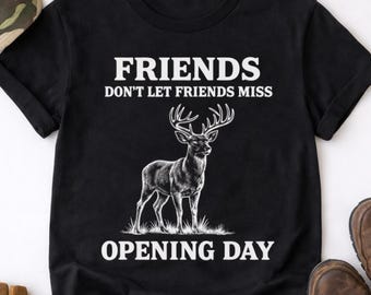 Deer Hunting Shirt, Friends Dont Let Friends Miss Opening Day, Funny Buck Antler Hunter Gift, Western Rustic Hunting Tee for Men & Women