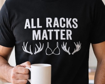 All Racks Matter T-Shirt, Funny Hunting Shirt with Antlers and Bra, Moose & Deer Rack Tee for Men, Hunting, BBQ, and Outdoors Gift