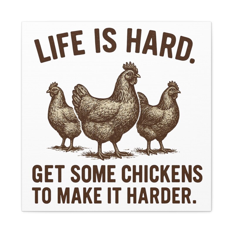 Life Is Hard Get Some Chickens to Make It Harder Canvas, Funny Chicken Wall Art, Farmhouse Decor Sign, Backyard Chicken Gift image 13