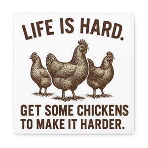 Life Is Hard Get Some Chickens to Make It Harder Canvas, Funny Chicken Wall Art, Farmhouse Decor Sign, Backyard Chicken Gift image 9