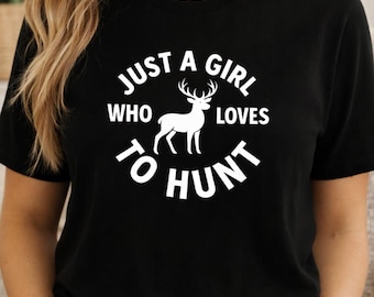 Just a Girl Who Loves to Hunt Shirt, Deer Hunting Graphic Tee for Women, Cute Outdoor Hunting Shirt, Gift for Female Hunters