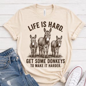 Het leven is moeilijk, neem wat ezels om het nog moeilijker te maken! T-shirt met grappige ezels, T-shirt met boerderijhumor, T-shirt met ranchleven-afbeelding, cadeau voor ezelliefhebbers