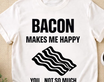 Funny Bacon Shirt for Men Women, Bacon Makes Me Happy You Not So Much T-Shirt, Meat Lover Gift, BBQ Grilling Humor Tee