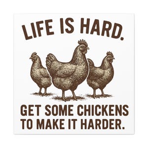 Life Is Hard Get Some Chickens to Make It Harder Canvas, Funny Chicken Wall Art, Farmhouse Decor Sign, Backyard Chicken Gift image 15
