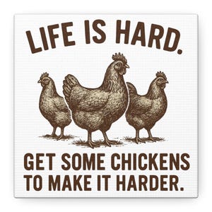 Life Is Hard Get Some Chickens to Make It Harder Canvas, Funny Chicken Wall Art, Farmhouse Decor Sign, Backyard Chicken Gift image 7