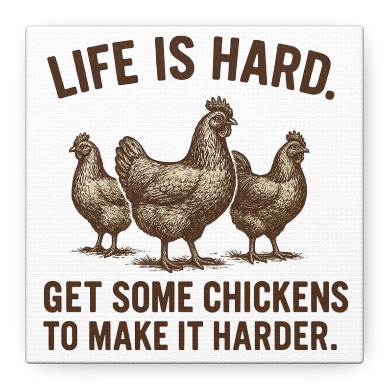 Life Is Hard Get Some Chickens to Make It Harder Canvas, Funny Chicken Wall Art, Farmhouse Decor Sign, Backyard Chicken Gift image 7