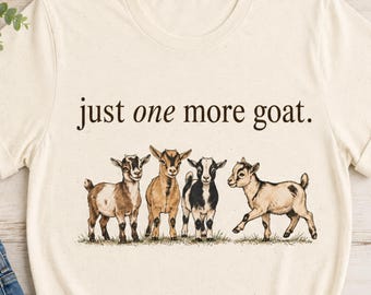 Just One More Goat Shirt, Funny Goat Shirt, Goat Lover Gift, Nigerian Dwarf Goat Tee, Homestead Shirt, Farm Life T-Shirt