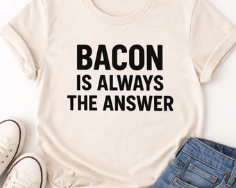 Bacon Is Always The Answer Shirt, Funny Carnivore T Shirt, Meat Lover Graphic Tee, Keto Low Carb Bacon Top, BBQ Grilling Gift, Unisex