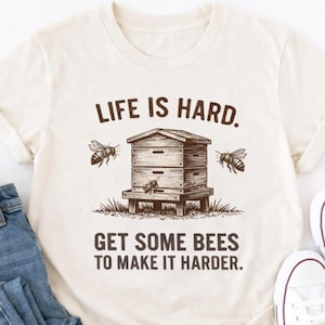 Das Leben ist hart, hol dir Bienen, um es noch härter zu machen – T-Shirt, Geschenk für Imker, Lustiges Imker-T-Shirt, Shirt für Selbstversorger und Bauernhof, Grafik für Bienenliebhaber