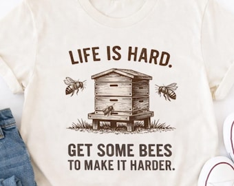 Life Is Hard Get Some Bees To Make It Harder Shirt, Beekeeper Gift, Funny Beekeeping Tee, Homestead Farm Shirt, Bee Lover Graphic