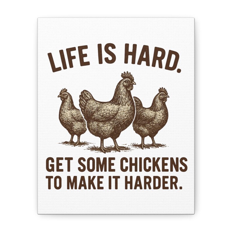 Life Is Hard Get Some Chickens to Make It Harder Canvas, Funny Chicken Wall Art, Farmhouse Decor Sign, Backyard Chicken Gift image 2