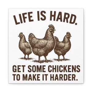 Life Is Hard Get Some Chickens to Make It Harder Canvas, Funny Chicken Wall Art, Farmhouse Decor Sign, Backyard Chicken Gift image 8