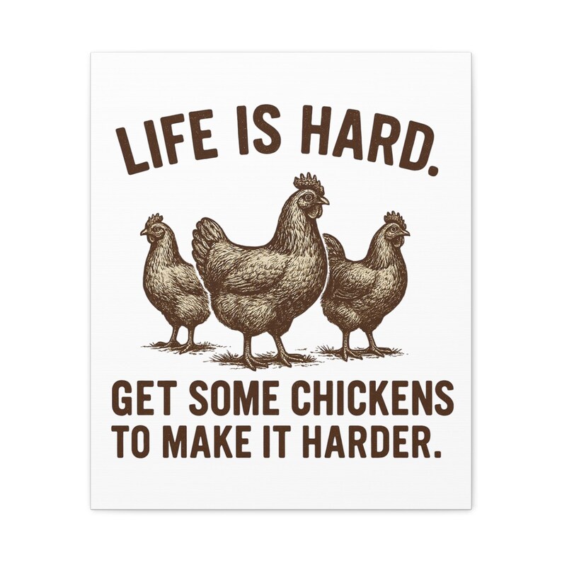 Life Is Hard Get Some Chickens to Make It Harder Canvas, Funny Chicken Wall Art, Farmhouse Decor Sign, Backyard Chicken Gift image 6