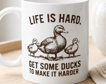 Life Is Hard Get Some Ducks Mug, Funny Duck Mug, Farmhouse Coffee Cup, Duck Lover Gift, Homestead Humor Mug, Country Living Kitchen Decor