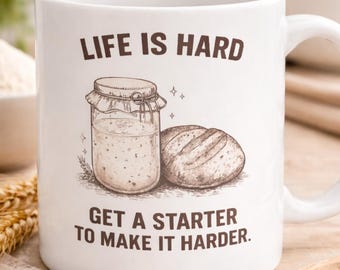 Taza "La vida es dura" (Consigue una masa madre para que sea aún más difícil), regalo divertido de masa madre, taza de panadero, taza para amantes del pan, chiste sobre la masa madre