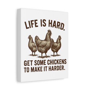 Life Is Hard Get Some Chickens to Make It Harder Canvas, Funny Chicken Wall Art, Farmhouse Decor Sign, Backyard Chicken Gift image 3