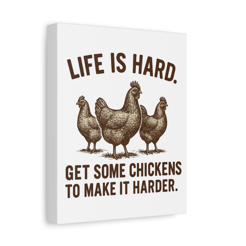 Life Is Hard Get Some Chickens to Make It Harder Canvas, Funny Chicken Wall Art, Farmhouse Decor Sign, Backyard Chicken Gift image 3