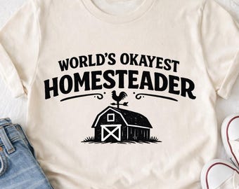 Worlds Okayest Homesteader Shirt | Funny Homestead Mama Tee | Farmhouse Rural Life T-Shirt | Backyard Chicken Lover Gift | Cottagecore Top