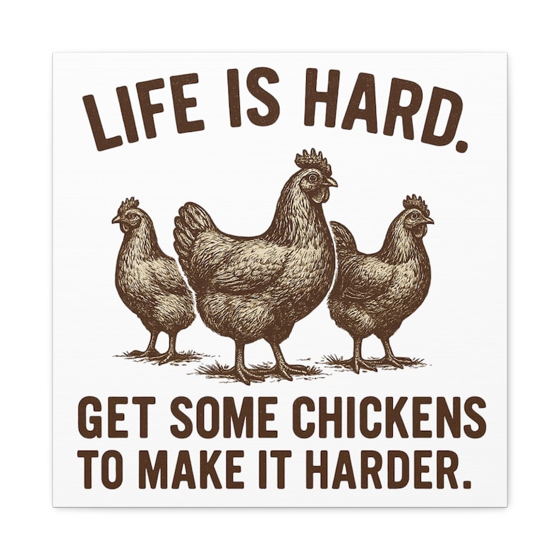 Life Is Hard Get Some Chickens to Make It Harder Canvas, Funny Chicken Wall Art, Farmhouse Decor Sign, Backyard Chicken Gift image 12