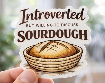 Introverted But Willing to Discuss Sourdough Sticker, Funny Bread Lover Vinyl Decal, Cottagecore Baking Sticker