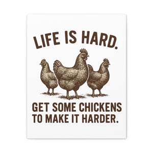 Life Is Hard Get Some Chickens to Make It Harder Canvas, Funny Chicken Wall Art, Farmhouse Decor Sign, Backyard Chicken Gift image 5