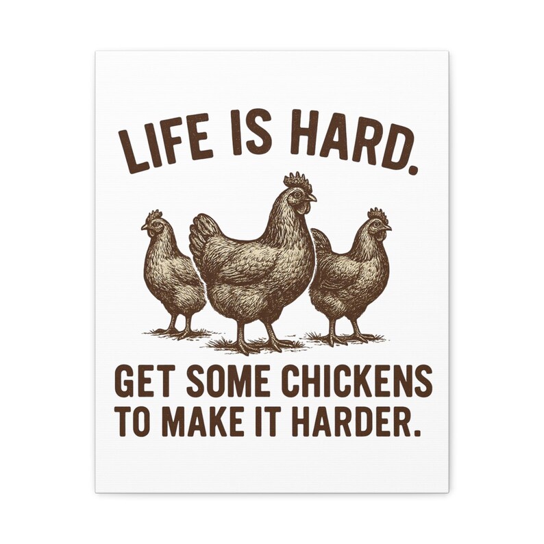 Life Is Hard Get Some Chickens to Make It Harder Canvas, Funny Chicken Wall Art, Farmhouse Decor Sign, Backyard Chicken Gift image 5