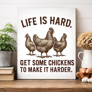 Life Is Hard Get Some Chickens to Make It Harder Canvas, Funny Chicken Wall Art, Farmhouse Decor Sign, Backyard Chicken Gift image 1
