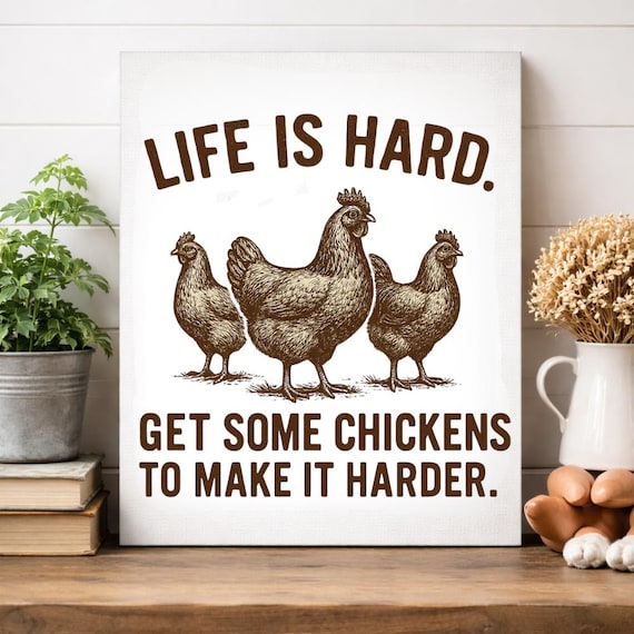 Life Is Hard Get Some Chickens to Make It Harder Canvas, Funny Chicken Wall Art, Farmhouse Decor Sign, Backyard Chicken Gift