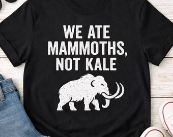 We Ate Mammoths Not Kale Shirt, Funny Carnivore Diet T-Shirt, Bold Primal Paleo Meat-Based Tee for Men & Women, Anti-Vegan Ancestral Shirt