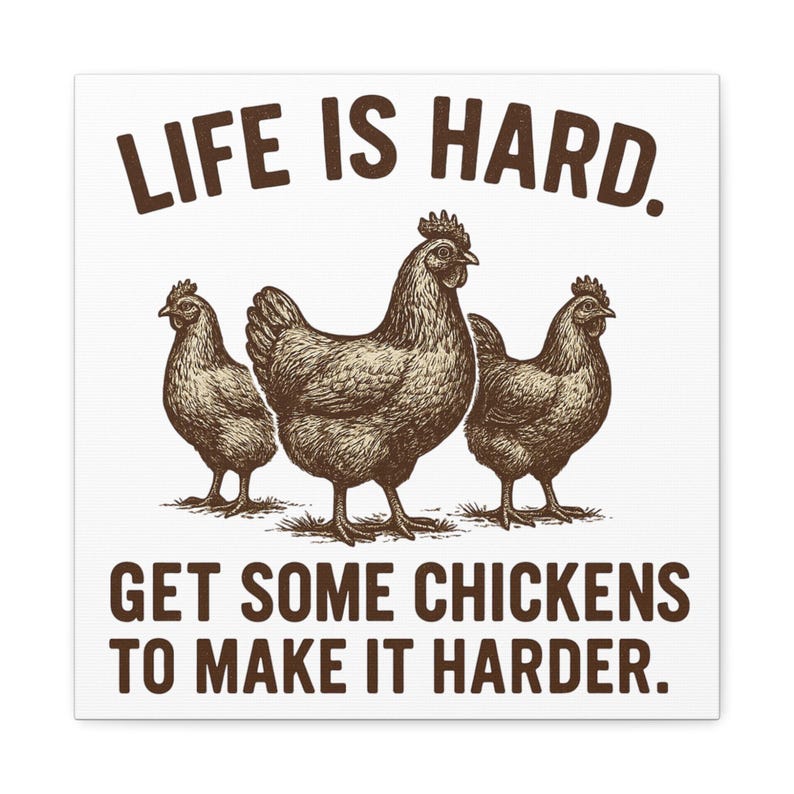Life Is Hard Get Some Chickens to Make It Harder Canvas, Funny Chicken Wall Art, Farmhouse Decor Sign, Backyard Chicken Gift image 11
