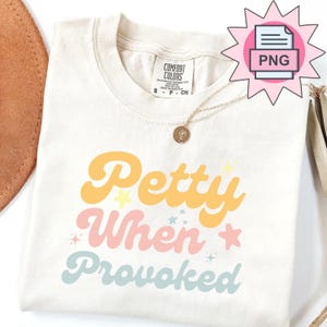Petty When Provoked PNG | Funny Sass Quote Design | Digital Download for Shirts, Tumblers, Mugs & More