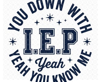 May include: A circular graphic design in dark navy blue on a white background. The text reads YOU DOWN WITH I.E.P YEAH YOU KNOW ME in a bold, collegiate-style font. The letters I.E.P are centered, and the design includes small four-pointed star icons.