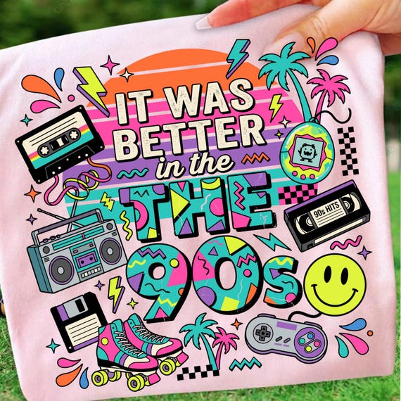 It Was Better In The 90s PNG, Retro 90s Digital Download, Nostalgic Sublimation, 90s Kid Shirt, Birthday Gift