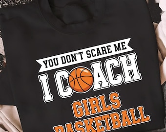You Do not Scare Me I Coach Girls Basketball PNG – grappig basketbalcoach citaat ontwerp, sport moeder vader shirt sublimatie, coach leven clipart
