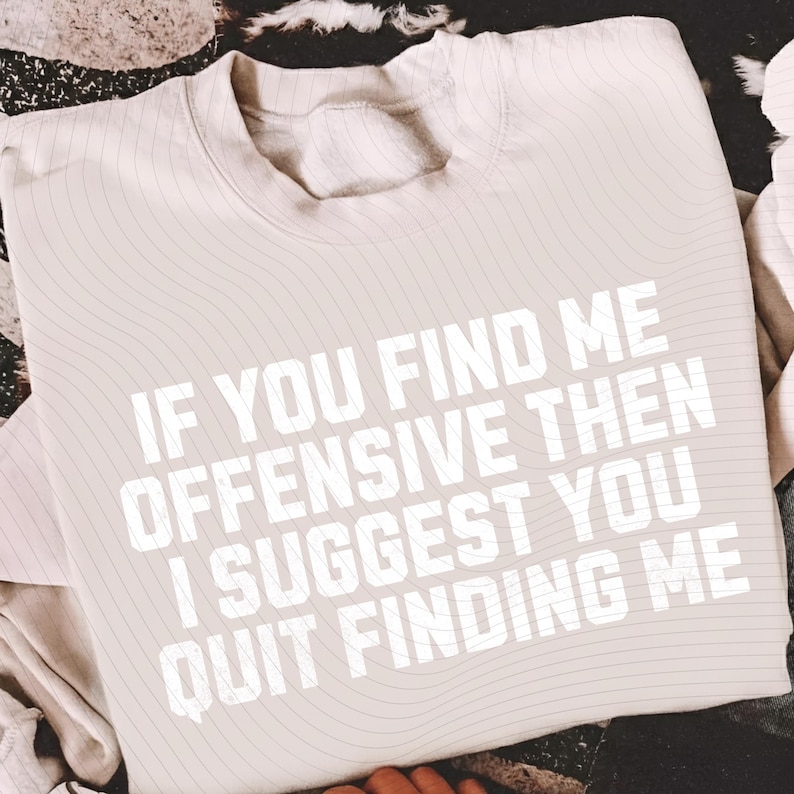 Offensive Lettering If You Find Me Offensive Png, Then I Suggest You Quit Finding Me Png ...
