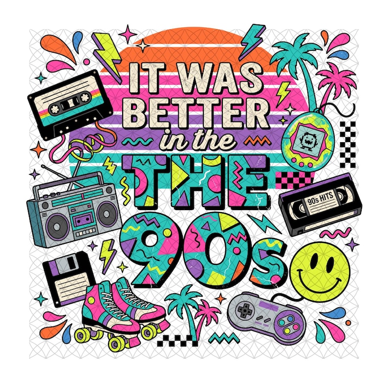 May include: A colorful graphic design featuring the text IT WAS BETTER IN THE 90S surrounded by illustrations of a cassette tape, boombox, floppy disk, roller skates, digital pet, VHS tape, smiley face, game controller, and palm trees.
