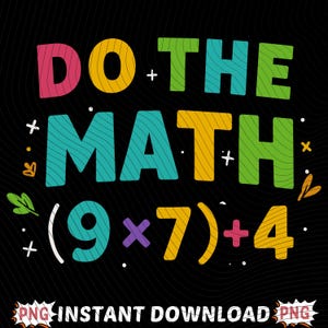 Può includere: Sfondo nero con le parole "DO THE MATH" in lettere a blocchi colorate. Sotto, l'equazione (9x7)+4. Le parole "PNG INSTANT DOWNLOAD" sono in basso.