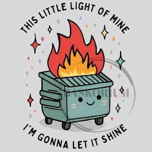 Dumpster Fire Png, This Little Light of Mine I&#39;m Gonna Let It Shine Png, Emotional Dumpster Fire Png, Mental Health Png, Inspiring Png