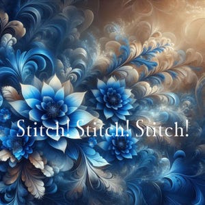 Könnte beinhalten: Digitales Kunstwerk mit blauen und weißen floralen Designs und dem Text "Stitch! Stitch! Stitch!". Das Bild hat eine verträumte Qualität mit wirbelnden Mustern und einem blau-braunen Farbverlauf im Hintergrund.