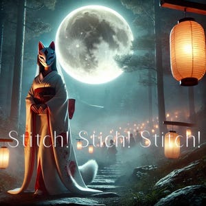 May include: A woman wearing a white kimono with a red sash and a fox mask stands in front of a full moon. The woman is surrounded by a path lined with glowing lanterns. The text "Stitch! Stitch! Stitch!" is written in white letters across the bottom of the image.