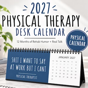 May include: A 2027 physical therapy desk calendar with a blue and white design. The cover page features the text "SHIT I WANT TO SAY AT WORK BUT I CANT" and "PHYSICAL THERAPIST" next to a January 2027 calendar grid. It is spiral bound.