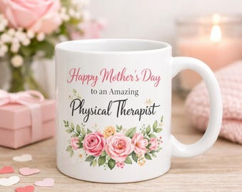 Mother’s Day Physical Therapist Mug – PT Mom Gift – Floral Therapy Appreciation Coffee Mug
