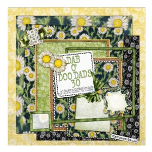 May include: A layered scrapbook paper design with a daisy theme. The design includes various patterned papers in green, yellow, and black, with daisy and floral patterns. The text "DAB O' DOO DADS 30" is featured on a white square. Includes 12x12 paperbacks.