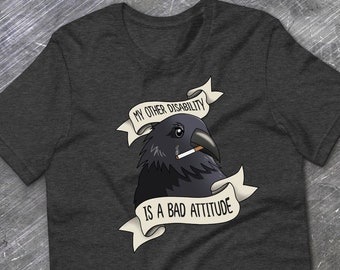 Cripplepunk Crow Shirt - My Other Disability is A Bad Attitude T-shirt - Funny Disabled Chronically Ill Shirt (S - 4XL)