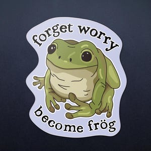 Forget Worry Frog Sticker - Cute Frogs Toads Mental Health Anxiety Vinyl Sticker
