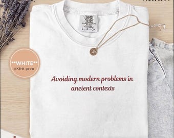 Funny Embroidery Comfort Colors "Avoiding modern problems in ancient context" tee |  Archaeology humor T-Shirt gifts