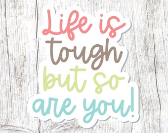 Encouraging Inspirational Quotes Stickers - Life Is Tough But So Are You Sticker